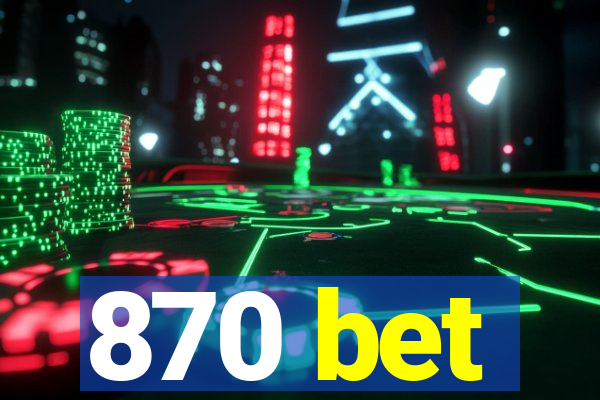 870 bet